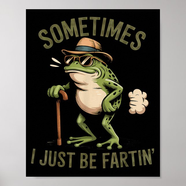 Sometimes I Just Be Fartin' Funny Frog Farting  Poster (Vorne)