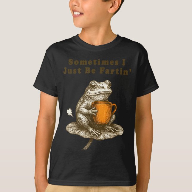 Sometimes I Just Be Fartin, Funny Frog Meme  T-Shirt (Vorderseite)