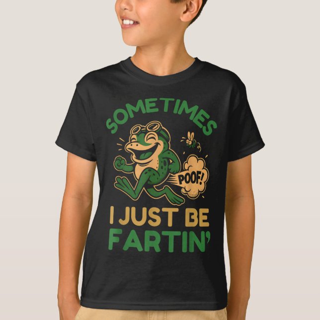 Sometimes I Just Be Fartin, Funny Frog  T-Shirt (Vorderseite)