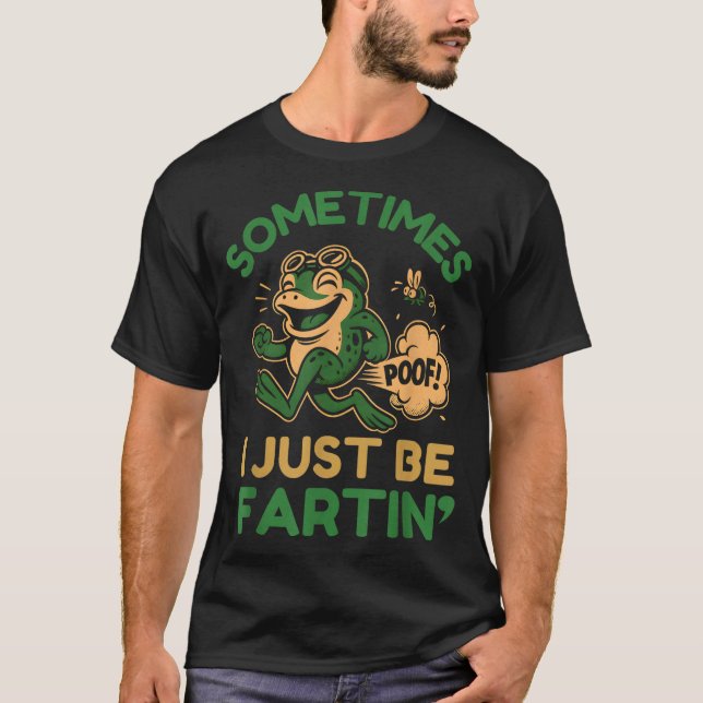 Sometimes I Just Be Fartin, Funny Frog  T-Shirt (Vorderseite)