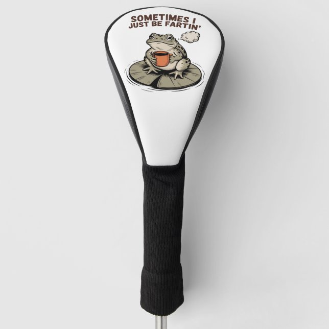 Sometimes I Just Be Fartin' Funny Frog Unhinged  Golf Headcover (Vorderseite)