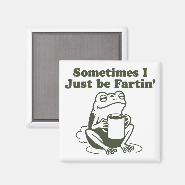 Sometimes I Just Be Fartin Funny Frog Unhinged  Magnet (Vorderseite/Rückseite)