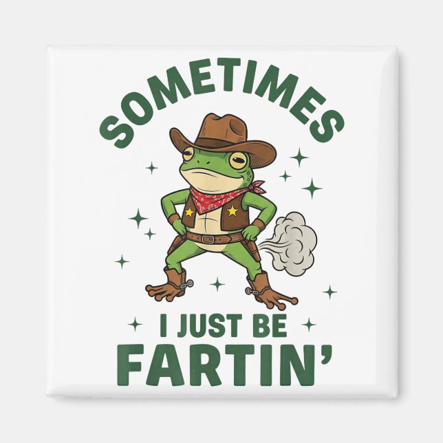 Sometimes I Just Be Fartin Funny Western Cowboy Fr Magnet (Vorne)