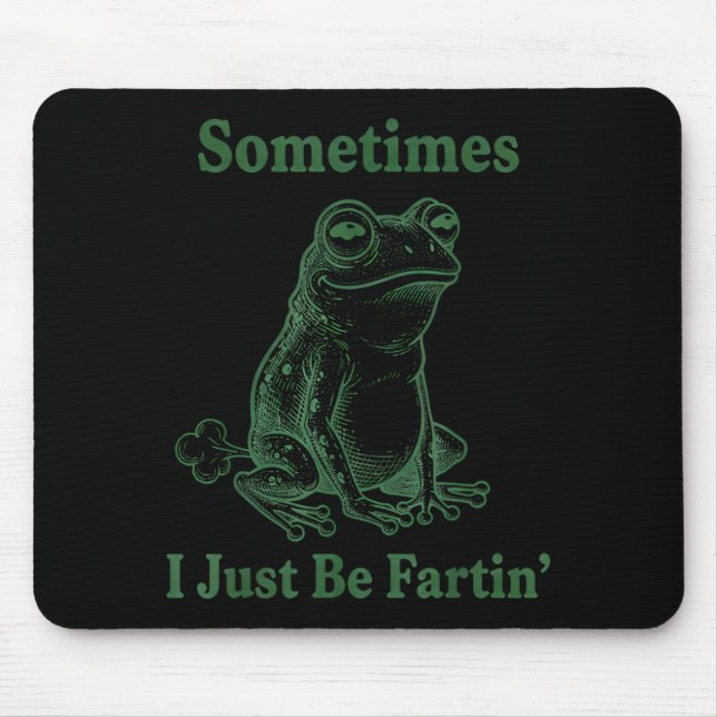 Sometimes I Just Be Farting Frog Humor Funny Fart  Mousepad (Vorne)
