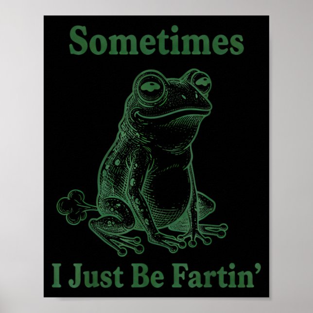 Sometimes I Just Be Farting Frog Humor Funny Fart  Poster (Vorne)