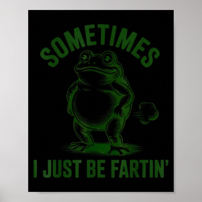Sometimes I Just Be Farting Frog Humor Funny Fart  Poster (Vorne)