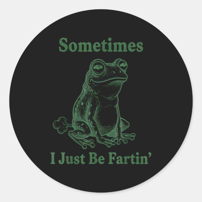 Sometimes I Just Be Farting Frog Humor Funny Fart  Runder Aufkleber (Vorderseite)