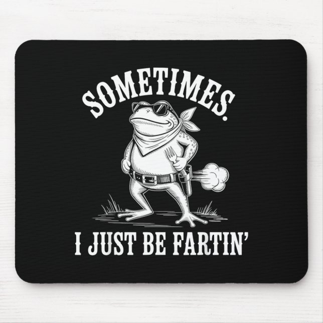 Sometimes I Just Be Farting Funny Frog  Mousepad (Vorne)