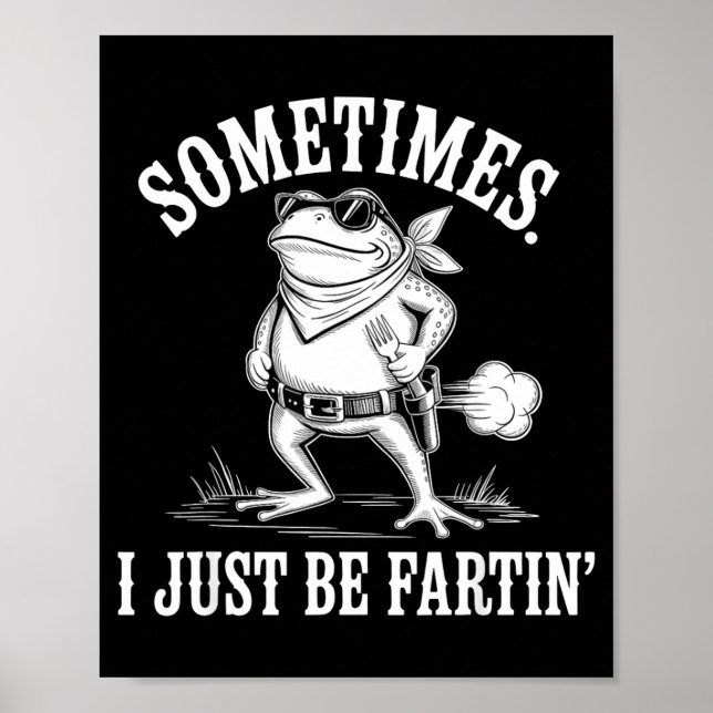 Sometimes I Just Be Farting Funny Frog  Poster (Vorne)