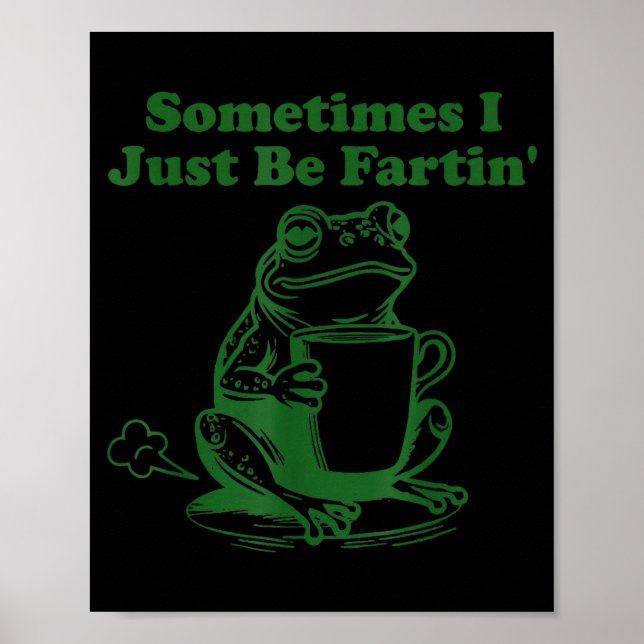 Sometimes I Just Be Farting Funny Meme Frog Drinki Poster (Vorne)