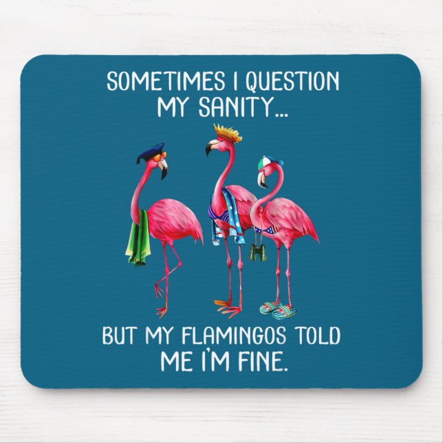 Sometimes I Question My Sanity But My Flamingos I' Mousepad (Vorne)