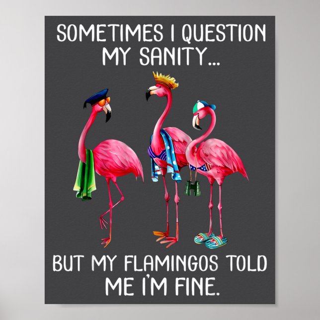 Sometimes I Question My Sanity But My Flamingos I' Poster (Vorne)