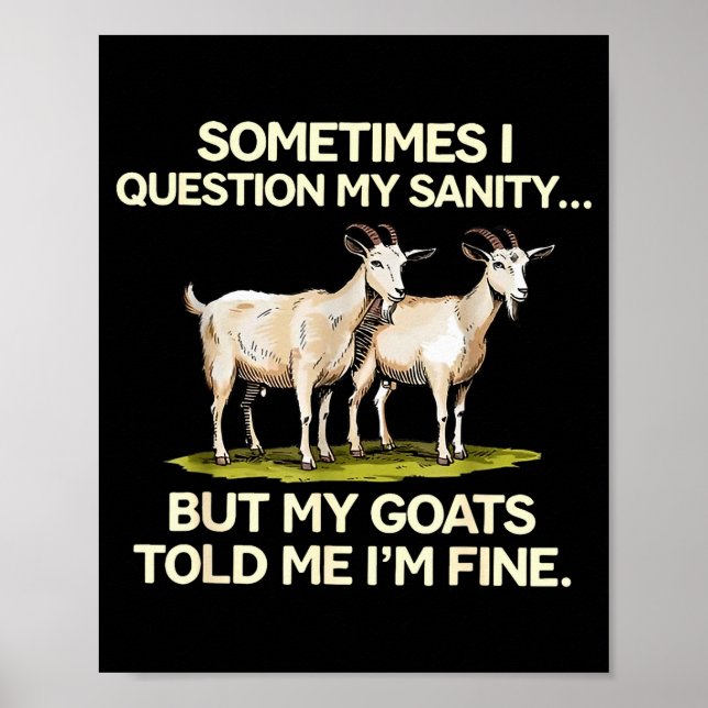 Sometimes I Question My Sanity But My Goats Told M Poster (Vorne)