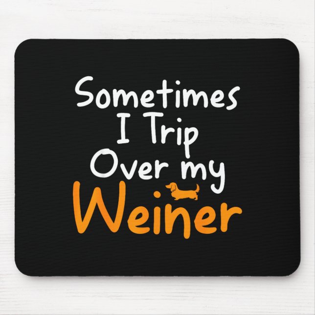 Sometimes I Trip Over My Weiner Dog Funny  Mousepad (Vorne)