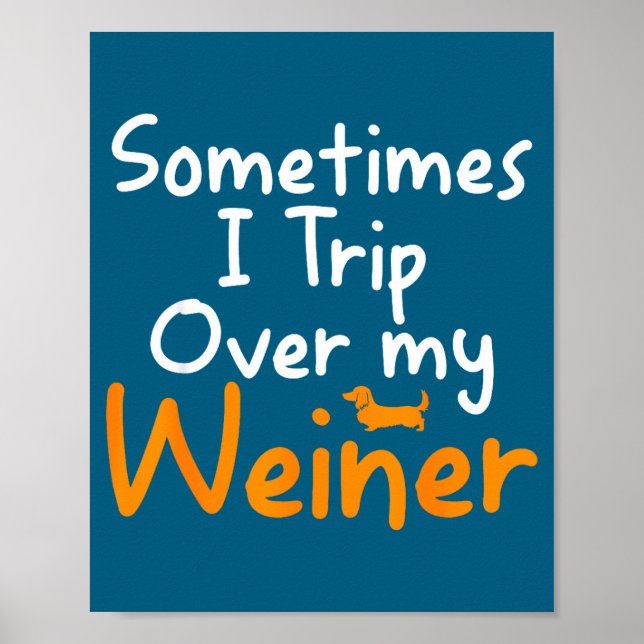 Sometimes I Trip Over My Weiner Dog Funny  Poster (Vorne)