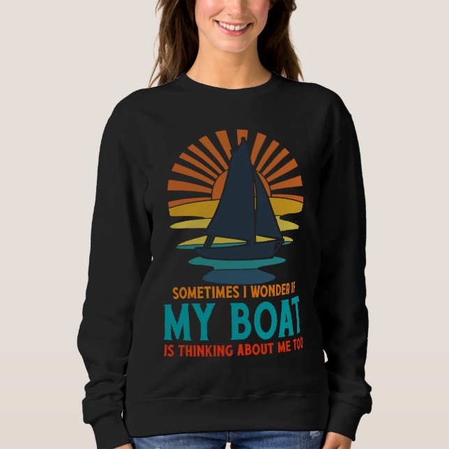 Sometimes I Wonder If My Boat Is Thinking About Me Sweatshirt (Vorderseite)