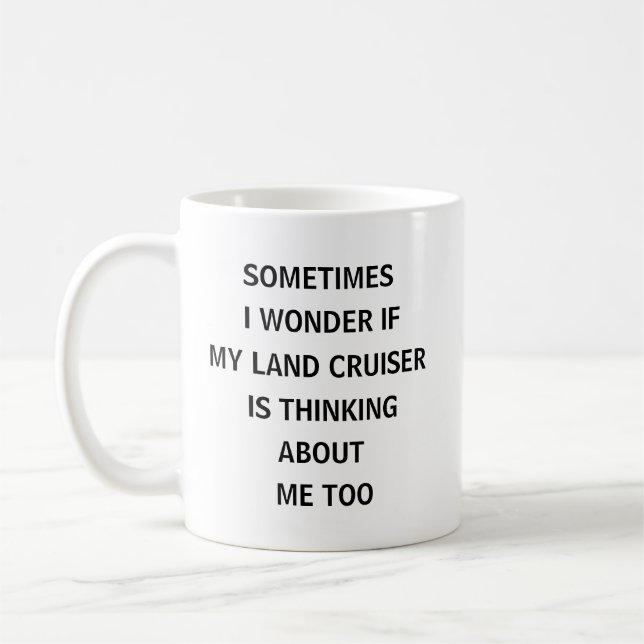 Sometimes I Wonder If My Land Cruiser Is Thinking  Kaffeetasse (Links)