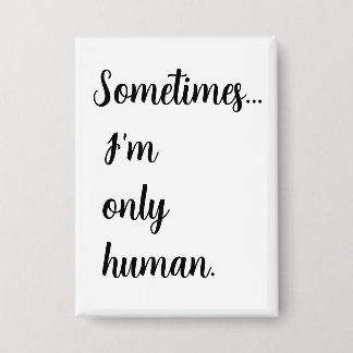Sometimes...I'm only human. keychain Button