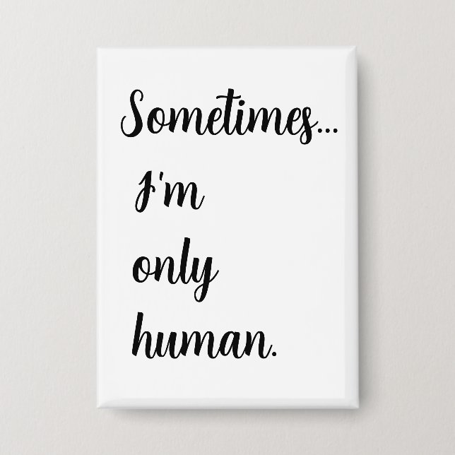 Sometimes...I'm only human. keychain Button (Vorderseite)