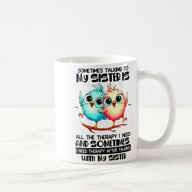 Sometimes Talking To Your Sister Is All The Therap Kaffeetasse (Rechts)