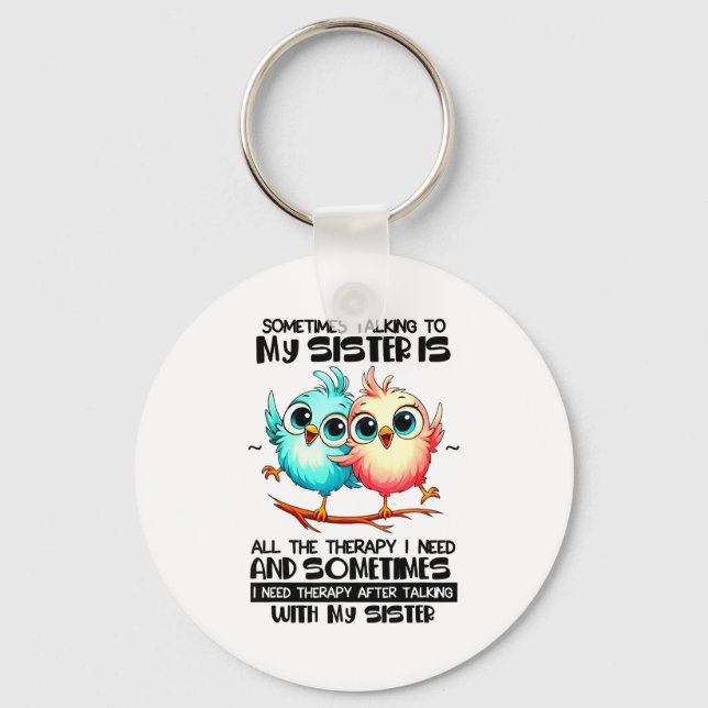 Sometimes Talking To Your Sister Is All The Therap Schlüsselanhänger (Vorderseite)