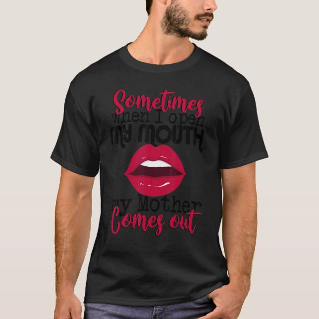 Sometimes When I Open My Mouth Mother Comes Out  S T-Shirt (Vorderseite)