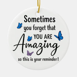 Sometimes You Forget You Are Amazing Keramik Ornament