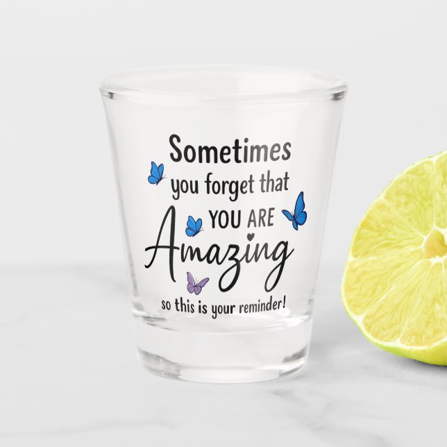 Sometimes You Forget You Are Amazing Schnapsglas (Vorderseite)