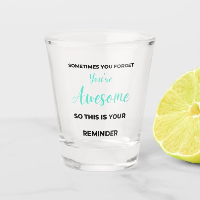 Sometimes You Forget You're Awesome 2 Schnapsglas (Vorderseite)