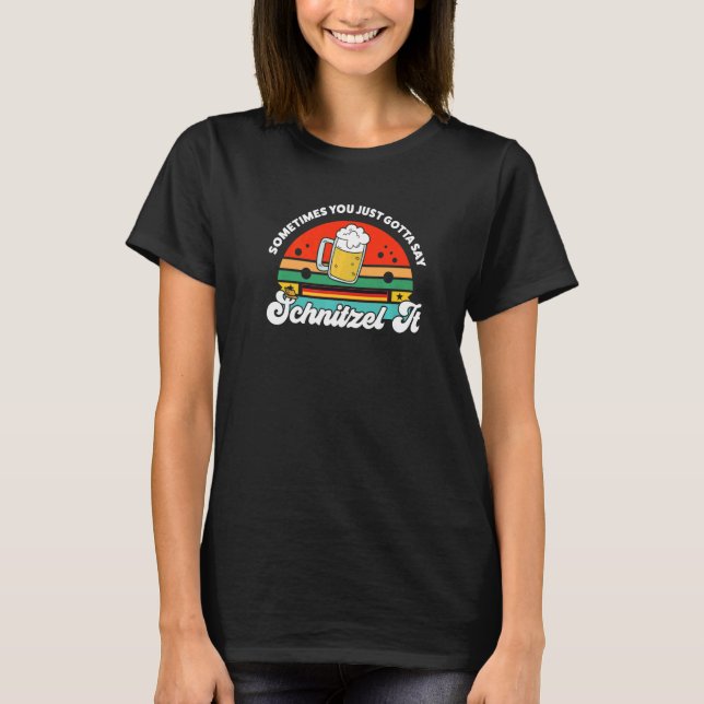 sometimes you gotta say schnitzel German Festival  T-Shirt (Vorderseite)