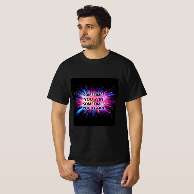Sometimes You Win Sometimes You Learn T-Shirt –  (Devant entier)