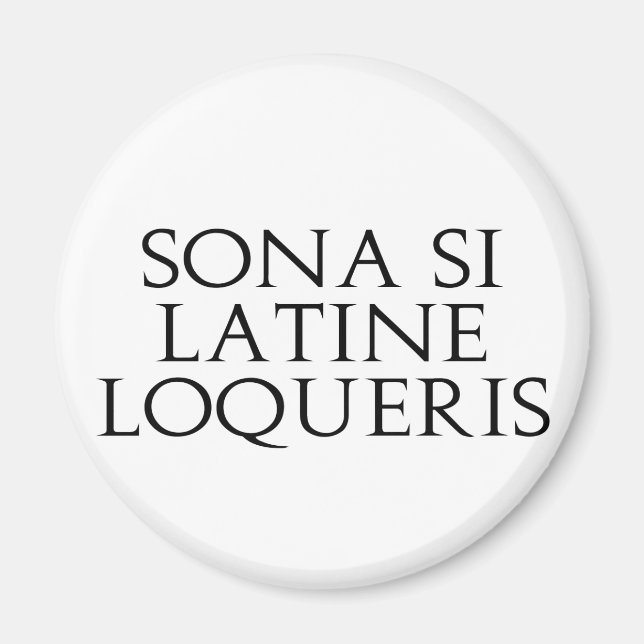 Sona Si Latine Loqueris Magnet (Vorne)