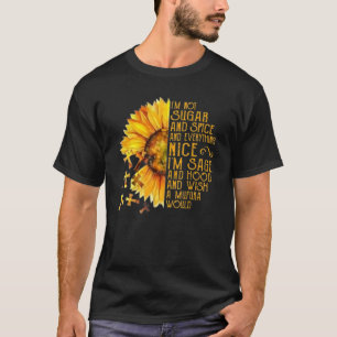 Sonnenblume ich bin nicht Zucker und Gewürz und al T-Shirt