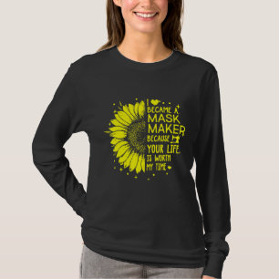 Sonnenblume Ich wurde Maskenmacher, weil dein Lebe T-Shirt