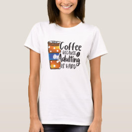 Sonnenkaffee, weil Erwachsenwerden schwer ist T-Shirt