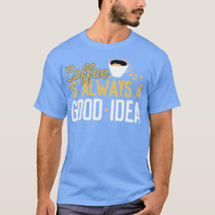Sonnenlicher Kaffee ist immer eine gute Idee Koffe T-Shirt