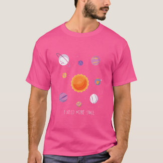 Sonnensystem Ich brauche mehr Space Astronomie Spa T-Shirt
