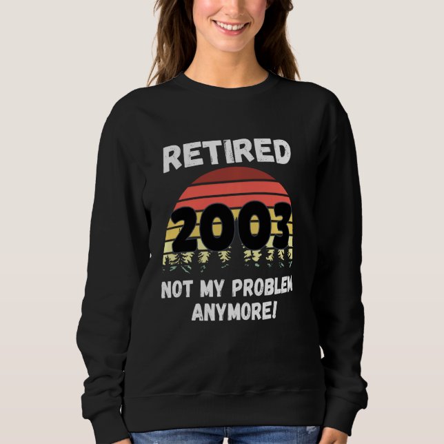 Sonnige Ruhestand 2003 nicht mein Problem Sweatshirt (Vorderseite)