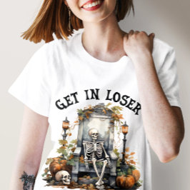Sonniges Halloween "Get In Loser", Skeletton Hallo T-Shirt