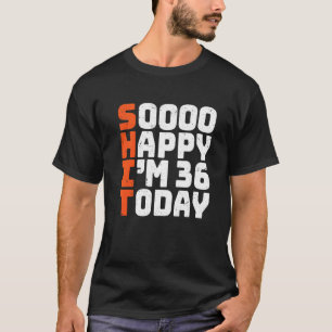 Soooo Happy I'm 36 Heute 36. Geburtstag 36 Jahre T-Shirt