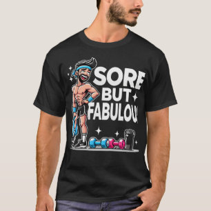 Sore Aber Fabulous - Funny Gym T-Shirt