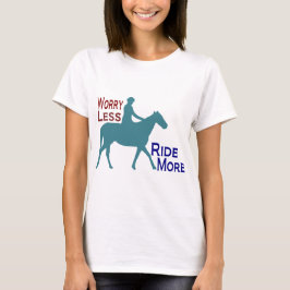 Sorge weniger Fahrt mehr Reiten T-Shirt