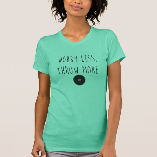 Sorge weniger, werfen mehr DiscusDiscusthrow-Shirt T-Shirt