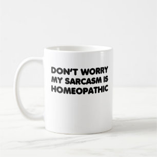 Sorgen Sie sich nicht, dass mein Sarcasm homöopath Kaffeetasse