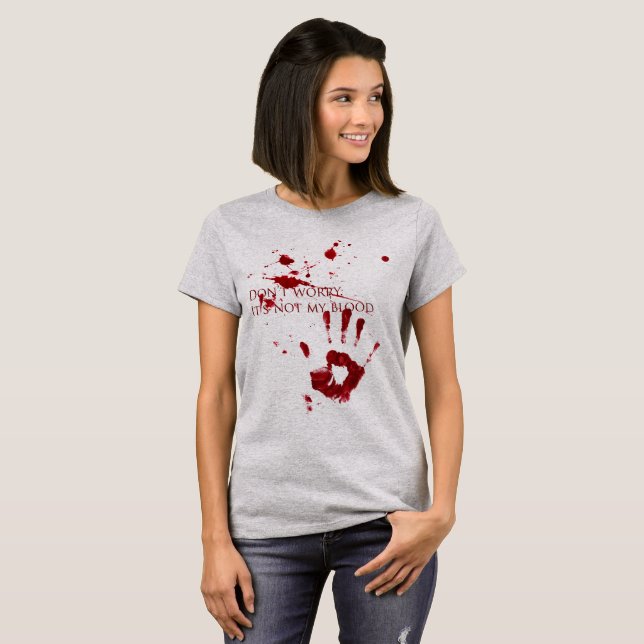 Sorgen Sie sich nicht, es ist nicht mein Blut T-Shirt (Vorne ganz)