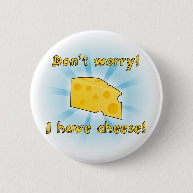 Sorgen Sie sich nicht! Ich habe Käse! Button (Vorderseite)