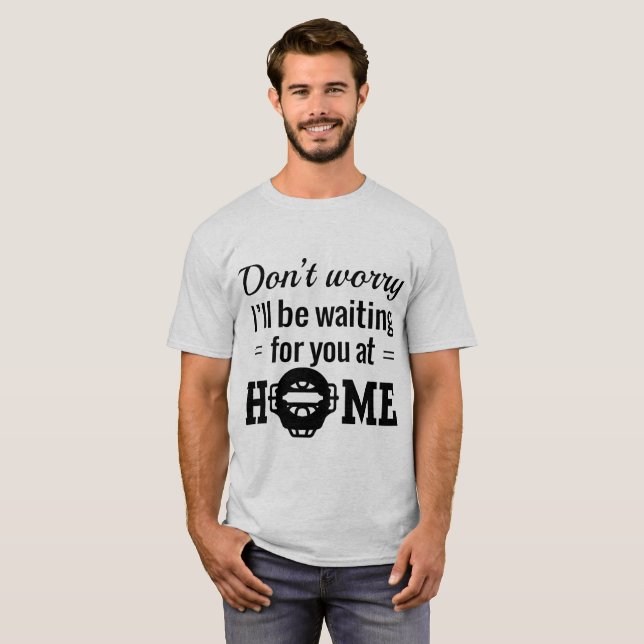 Sorgen Sie sich nicht, ich ist wartete Sie zu T-Shirt (Vorne ganz)