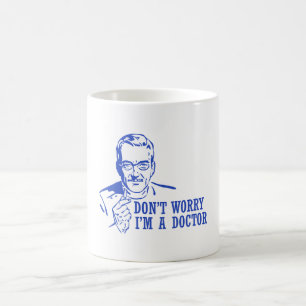 Sorgen Sie sich nicht mich sind ein Doktor Kaffeetasse
