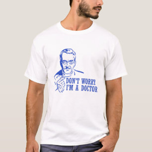Sorgen Sie sich nicht mich sind ein Doktor T-Shirt