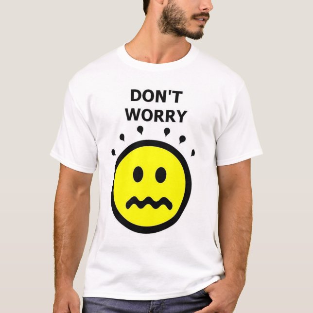 Sorgen Sie sich nicht, seien Sie glücklich T-Shirt (Vorderseite)